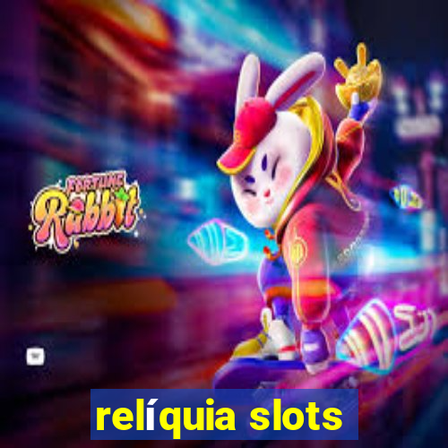 relíquia slots