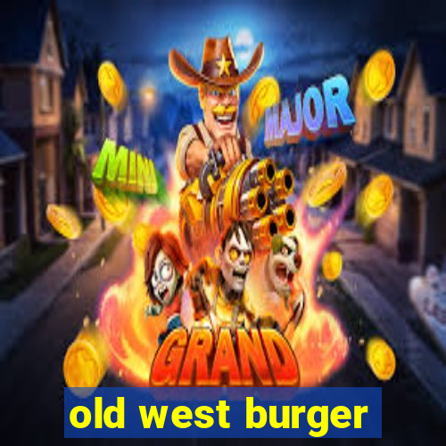 old west burger