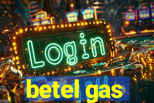 betel gas