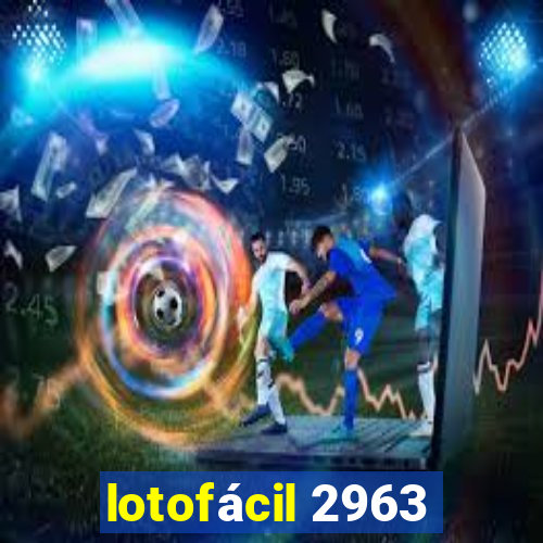 lotofácil 2963