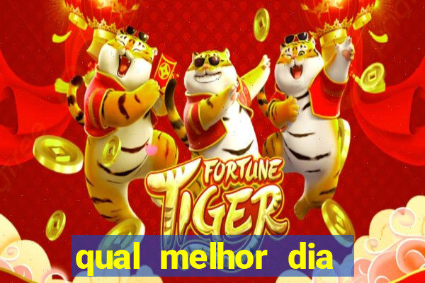 qual melhor dia para jogar fortune tiger