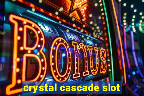 crystal cascade slot