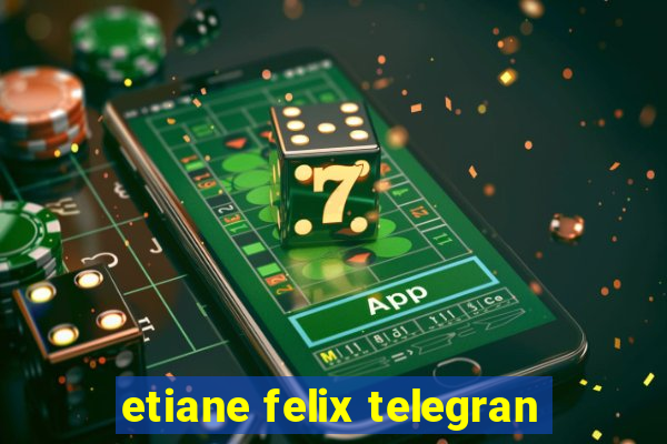 etiane felix telegran