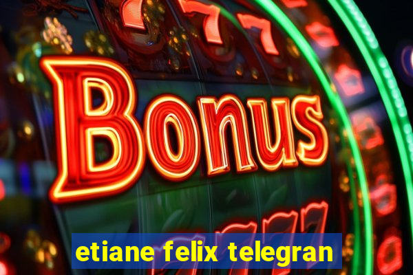 etiane felix telegran