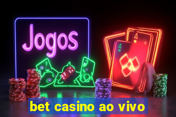 bet casino ao vivo