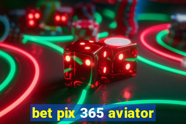 bet pix 365 aviator