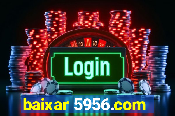 baixar 5956.com