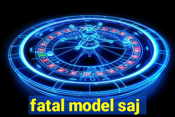 fatal model saj