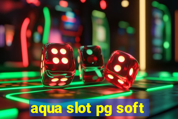 aqua slot pg soft