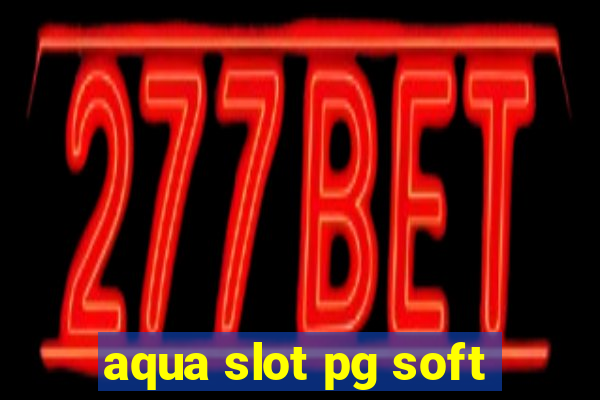 aqua slot pg soft