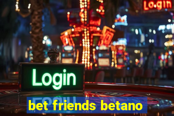 bet friends betano