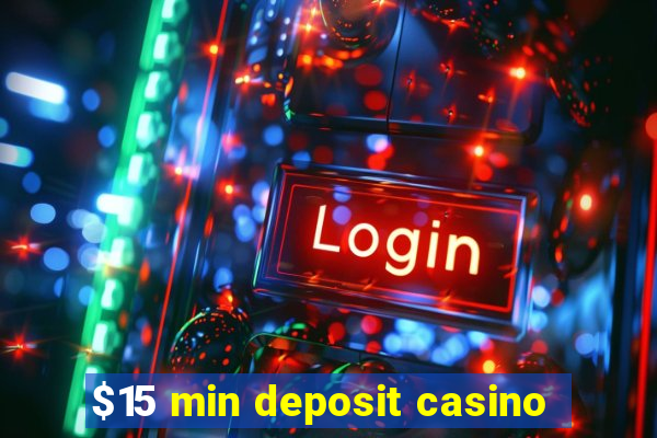 $15 min deposit casino