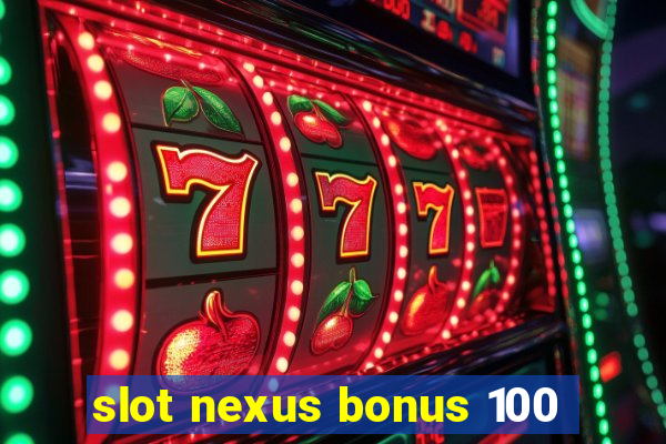 slot nexus bonus 100