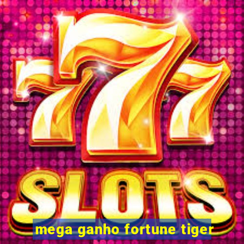 mega ganho fortune tiger