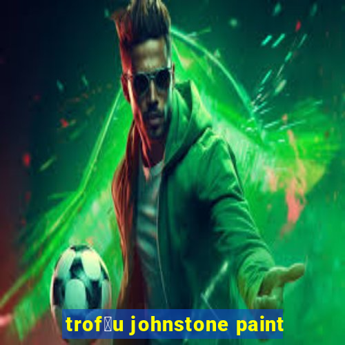 trof茅u johnstone paint