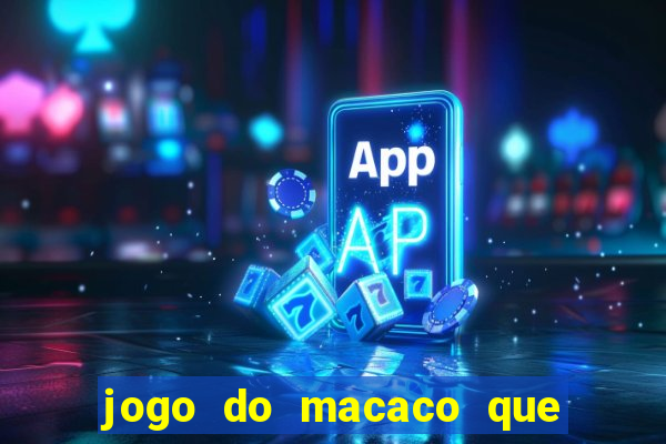 jogo do macaco que ganha dinheiro