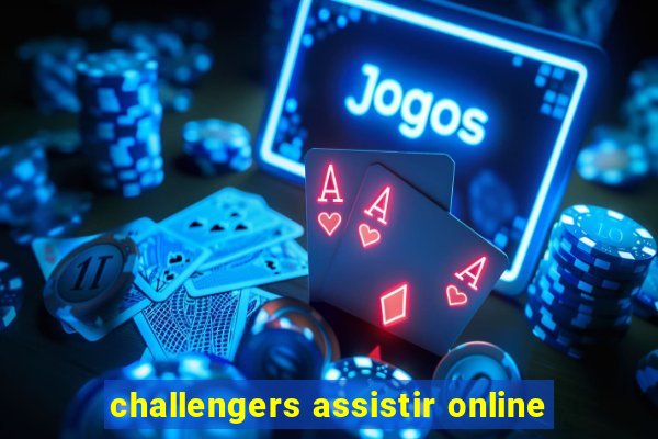 challengers assistir online