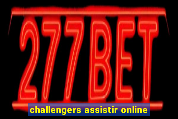 challengers assistir online