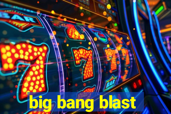 big bang blast