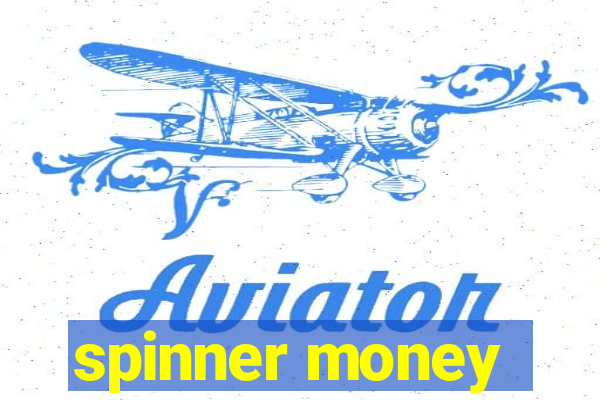 spinner money