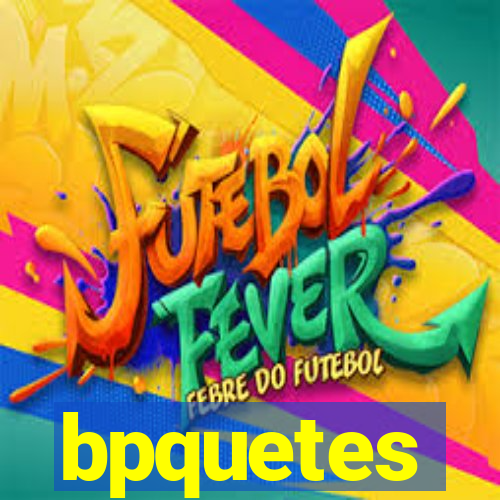 bpquetes