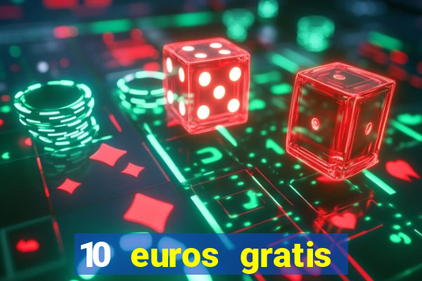 10 euros gratis sin deposito casino