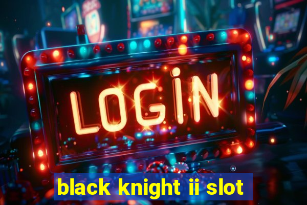 black knight ii slot