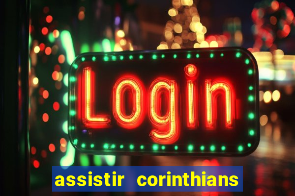 assistir corinthians ao vivo