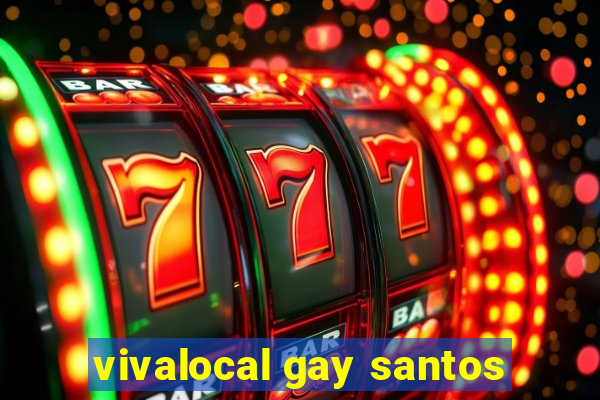 vivalocal gay santos