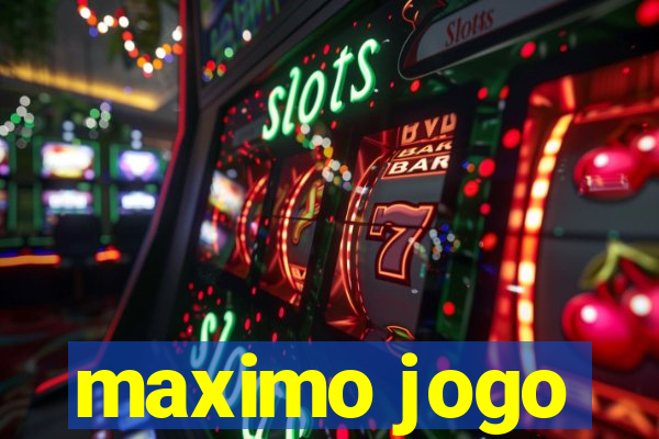 maximo jogo