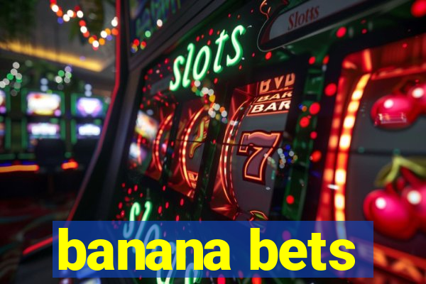 banana bets