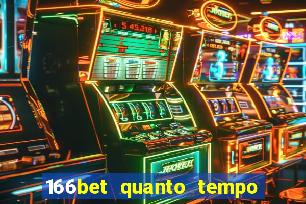 166bet quanto tempo demora para cair na conta