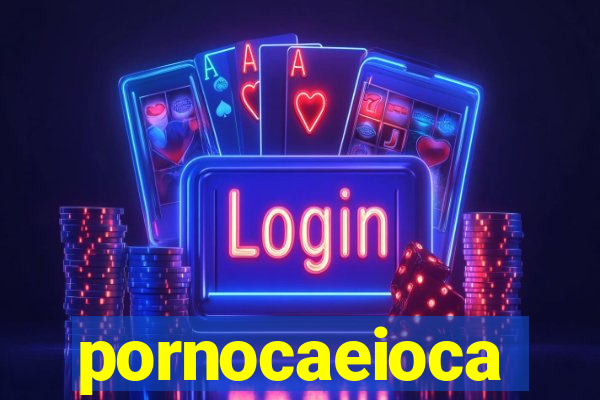 pornocaeioca