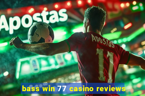 bass win 77 casino reviews