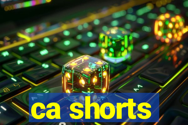 ca shorts