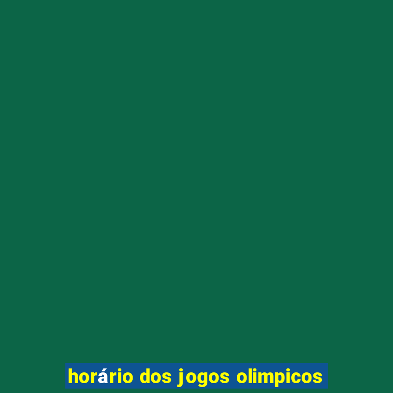 horário dos jogos olimpicos