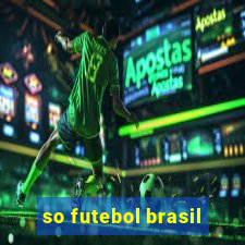 so futebol brasil