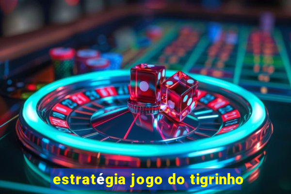 estratégia jogo do tigrinho