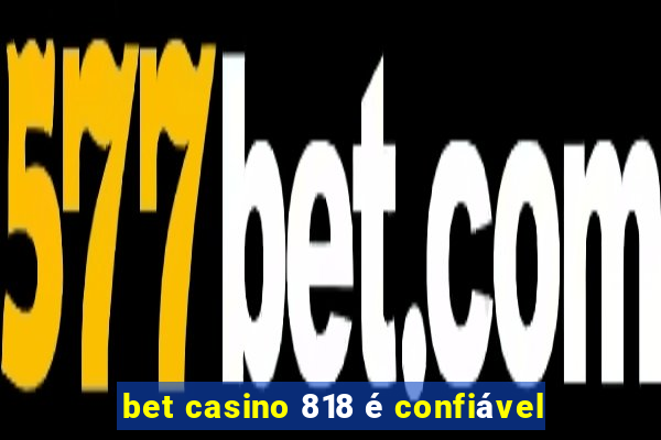 bet casino 818 é confiável