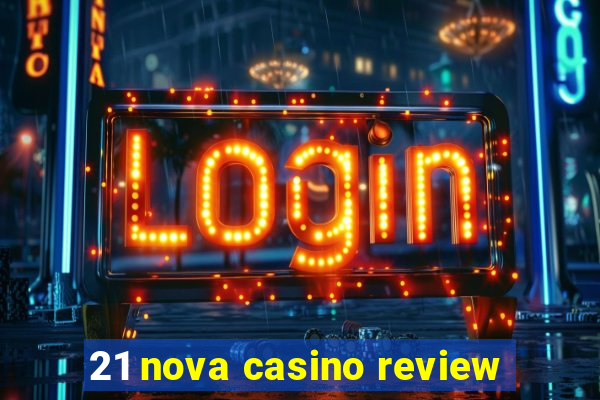 21 nova casino review