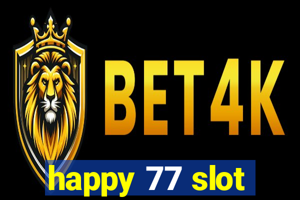 happy 77 slot