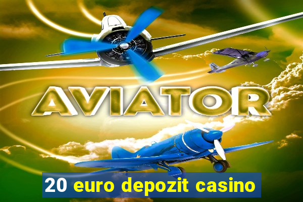 20 euro depozit casino