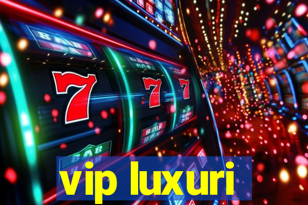 vip luxuri