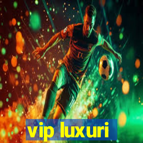 vip luxuri