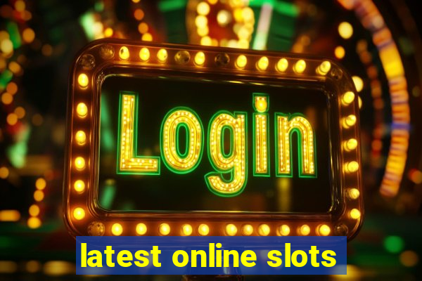 latest online slots