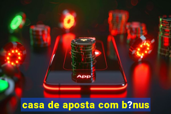 casa de aposta com b?nus