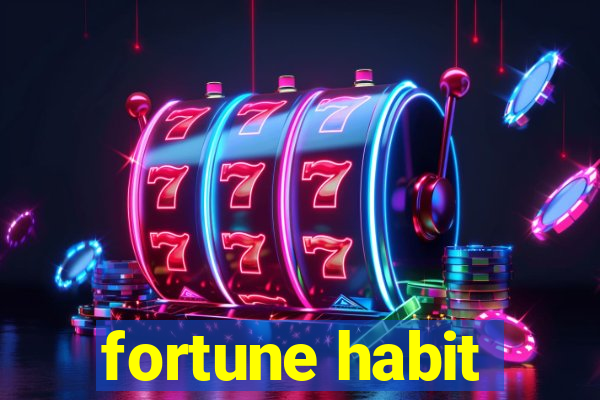 fortune habit