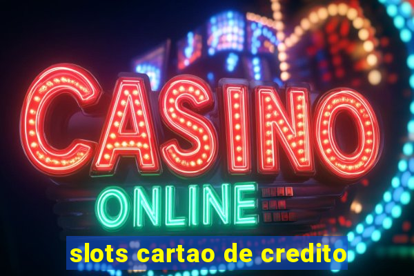 slots cartao de credito