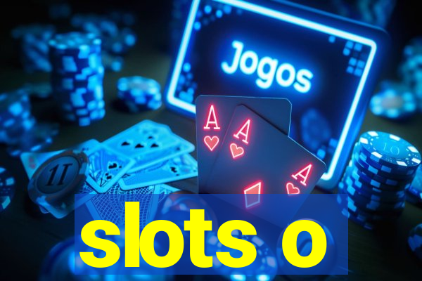 slots o