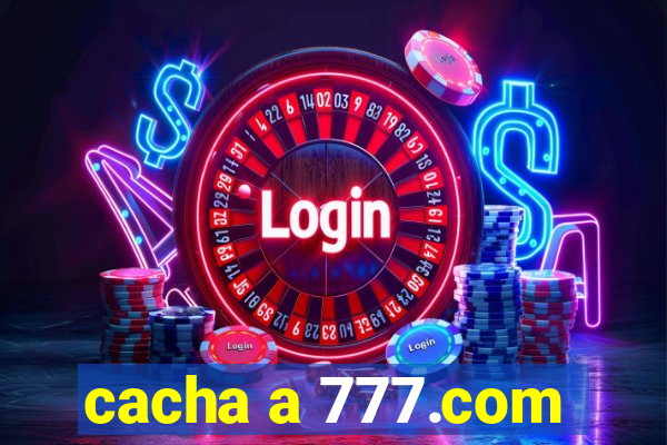 cacha a 777.com